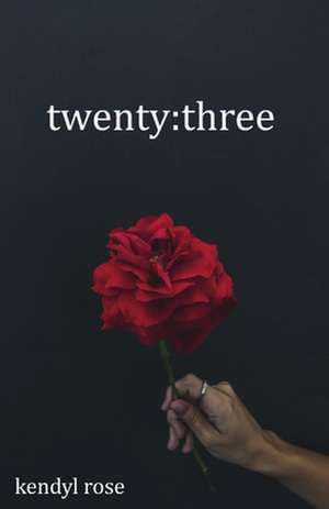 Twenty: Three: Volume 1 de Kendyl Rose