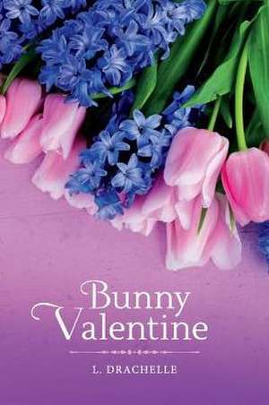 Bunny Valentine: Volume 1 de L. Drachelle