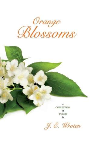 Orange Blossoms: Volume 1 de J. E. Wroten