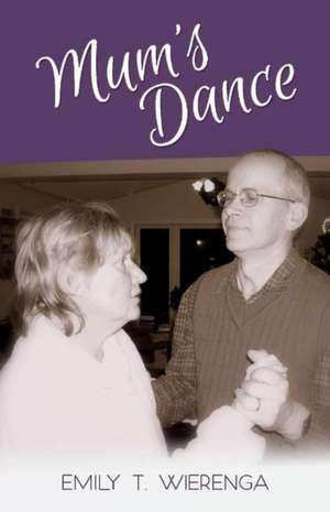 Mum's Dance: Volume 1 de Emily T. Wierenga