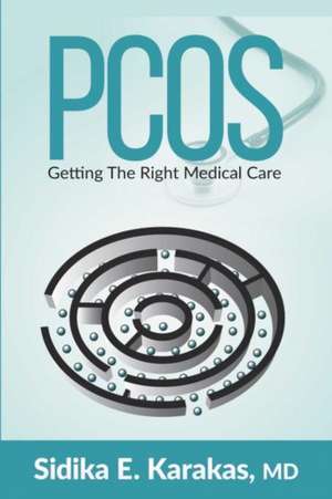 Pcos: Getting the Right Medical Care Volume 1 de Sidika E. Karakas