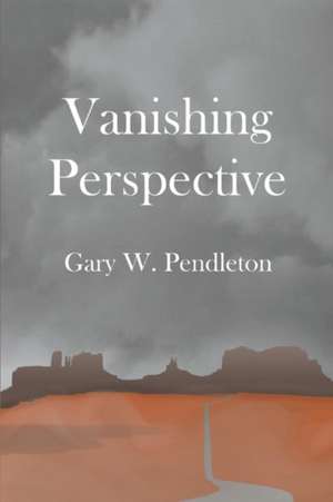 Vanishing Perspective: Volume 1 de Gary Pendleton