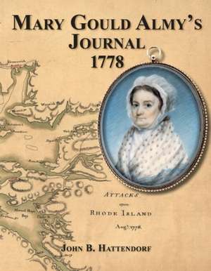 Mary Gould Almy's Journal, 1778: During the Siege at Newport, Rhode Island, 29 July to 24 August 18778 de Mary Gould Almy