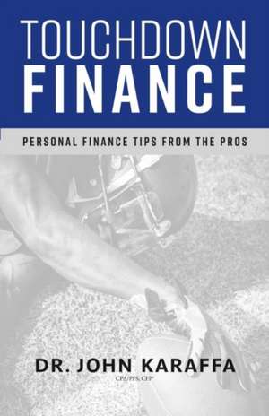 Touchdown Finance: Personal Finance Tips from the Pros Volume 1 de John Karaffa