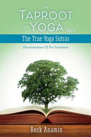 The Taproot of Yoga: Documentation of the Translation Volume 2 de Beck Anamin