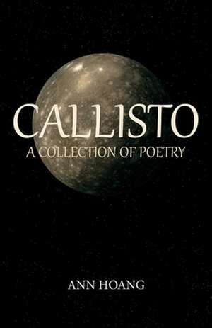 Callisto: A Collection of Poetry Volume 1 de Ann Hoang