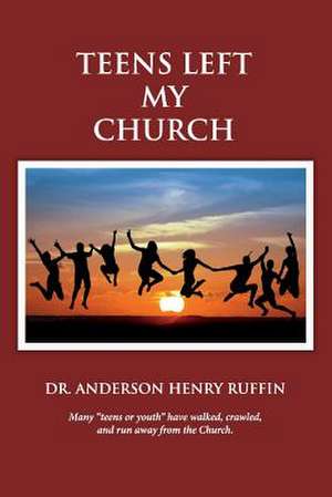 Teens Left My Church: Volume 1 de Anderson Henry Ruffin