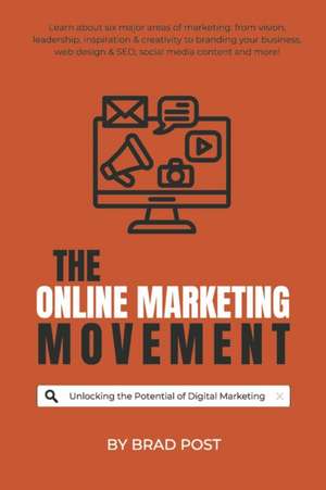 The Online Marketing Movement: Unlocking the Potential of Digital Marketing de Brad Post