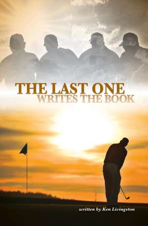 The Last One Writes the Book: Volume 1 de Ken Livingston