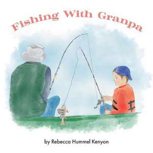 Fishing with Granpa: A Children's Story about Alzheimer's Volume 1 de Rebecca Kenyon