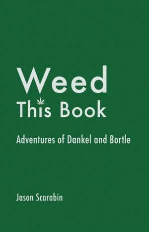 Weed This Book: Adventures of Dankel and Bortle Volume 1 de Jason Scarabin