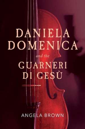 Daniela Domenica and the Guarneri Di Gesù: Volume 1 de Angela Brown