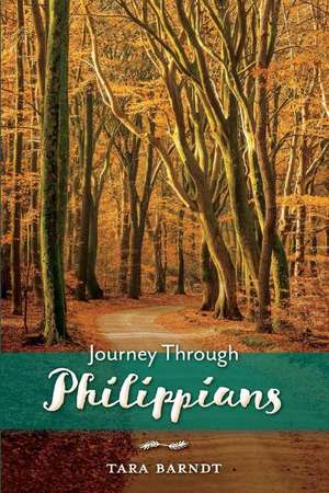 Journey Through Philippians de Tara Barndt