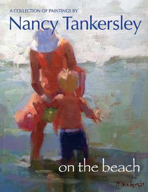 On the Beach: A Collection of Paintings by Nancy Tankersley Volume 1 de Nancy Tankersley