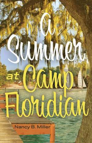 A Summer at Camp Floridian: Volume 1 de Nancy B. Miller