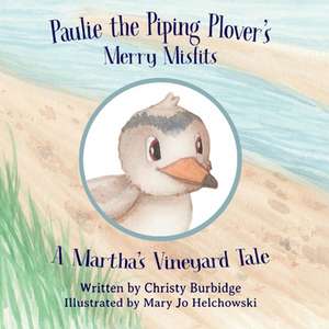 Paulie the Piping Plover's Merry Misfits: A Martha's Vineyard Tale: Volume 1 de Christy Burbidge