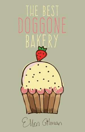 The Best Doggone Bakery de Ellen Gilman