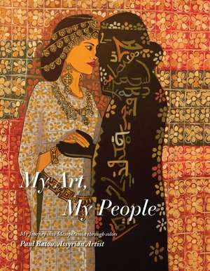 My Art, My People: Assyrian Art Book Volume 1 de Paul Batou