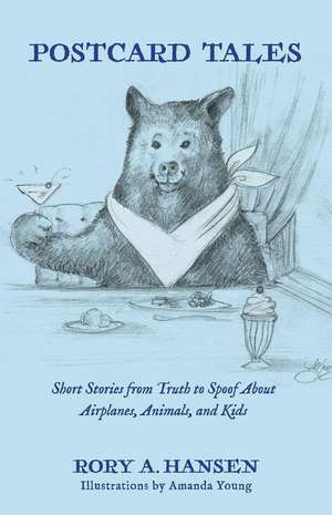 Postcard Tales: Short Stories from Truth to Spoof about Airplanes, Animals, and Kids de Rory A. Hansen