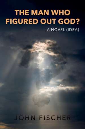 The Man Who Figured Out God? de John Fischer