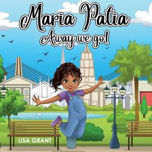 Maria Patia: Away We Go! Volume 1 de Lisa Grant