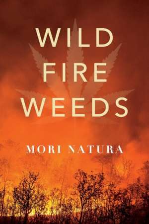 Wildfire Weeds: Volume 1 de Mori Natura