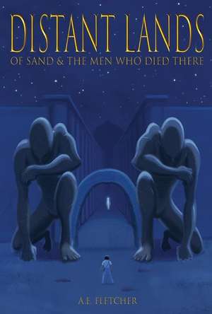 Distant Lands: Of Sand & the Men Who Died There Volume 1 de A. E. Fletcher