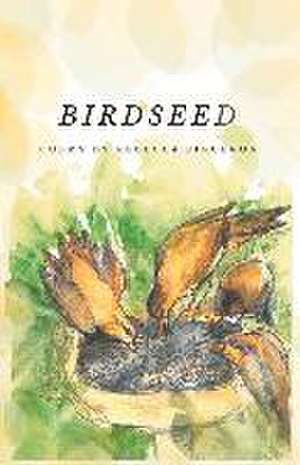 Birdseed: Poems by Rebecca Figueroa Volume 1 de Rebecca Figueroa