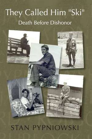 They Called Him Ski: Death Before Dishonor de Stan Pypniowski