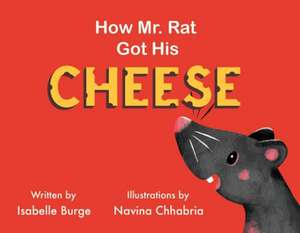 How Mr. Rat Got His Cheese: Volume 1 de Isabelle Burge