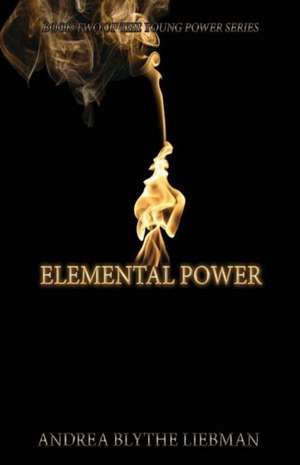 Elemental Power: Volume 2 de Andrea Blythe Liebman