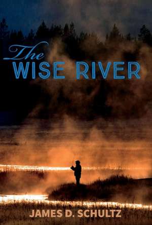 The Wise River: Volume 1 de James D. Schultz