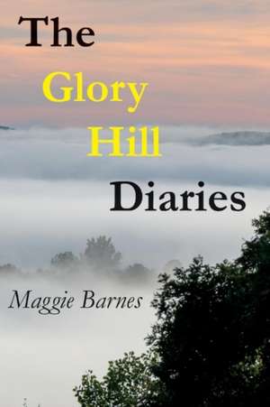 The Glory Hill Diaries: The Best Dreams Are the Ones You Never Knew You Had Volume 1 de Maggie Barnes