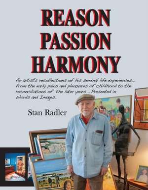 Reason, Passion, Harmony: A New York Artists Recollections of His Seminal Life Experiences Volume 1 de Stan Radler