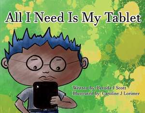 All I Need Is My Tablet: Volume 1 de Brenda Scott