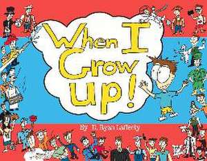 When I Grow Up!: Volume 1 de D. Ryan Lafferty