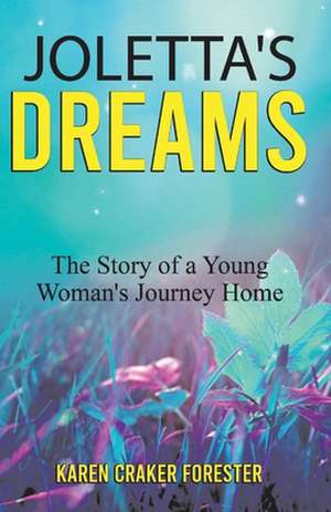 Joletta's Dreams: The Story of a Young Woman's Journey Home de Karen Craker Forester