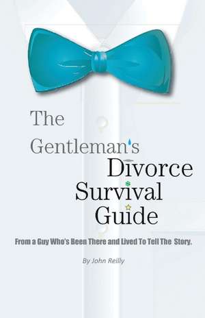 The Gentleman's Divorce Survival Guide de John Reilly