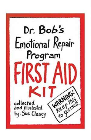 Dr. Bob's Emotional Repair Program First Aid Kit: Warning: Keep This to Yourself! Volume 1 de Sue Clancy