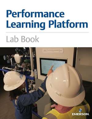 Performance Learning Platform Lab Book: Emerson Automation Solutions (Black & White Version) Volume 1 de Emerson Automation Solutions