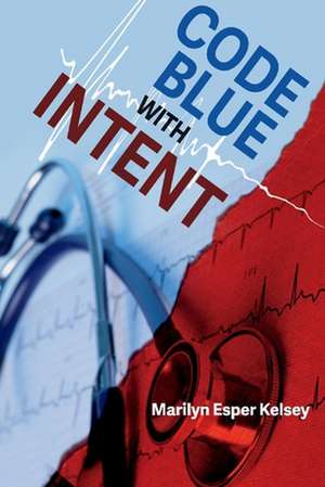 Code Blue with Intent de Marilyn Esper Kelsey