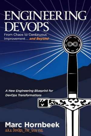 Engineering Devops: From Chaos to Continuous Improvement... and Beyond de Marc Hornbeek