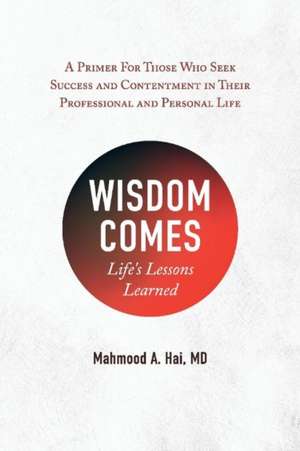 Wisdom Comes: Life's Lessons Learned de Mahmood Hai