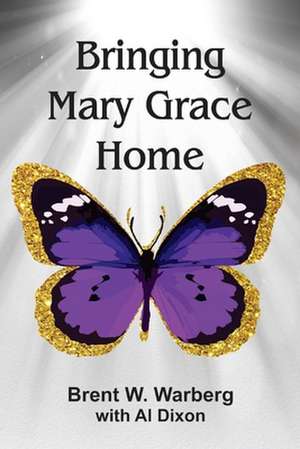 Warberg, B: Bringing Mary Grace Home de Al Dixon