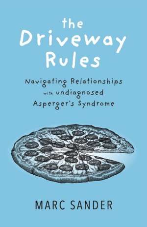 The Driveway Rules: Navigating Relationships with Undiagonosed Asperger's Syndrome Volume 1 de Marc Sander