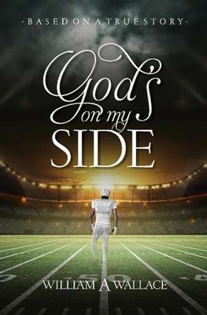 God's on My Side: Based on a True Story de William Wallace