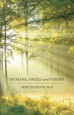 Humans, Angels and Visions de Ron Thurlow