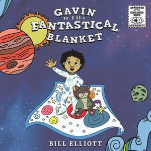 Gavin and the Fantastical Blanket: Volume 1 de Bill Elliott