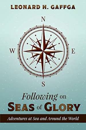 Following on Seas of Glory: Adventures at Sea and Around the World de Leonard H. Gaffga