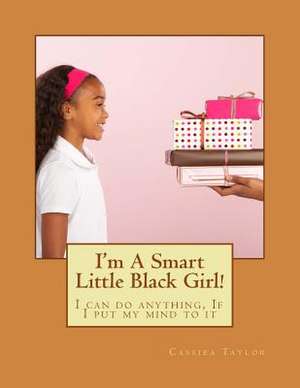 I'm a Smart Little Black Girl! de Taylor, Mrs Cassiea